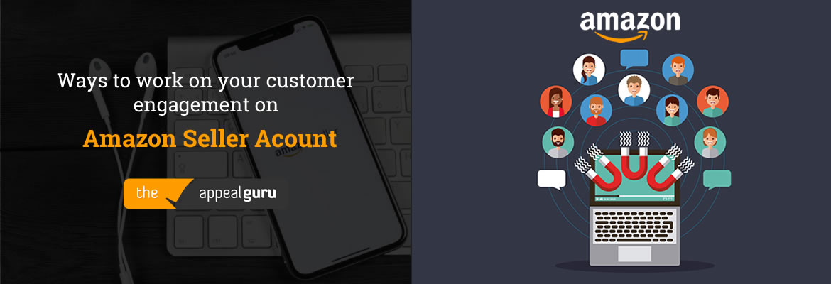 Ways to work on your customer engagement on Amazon Seller Account
