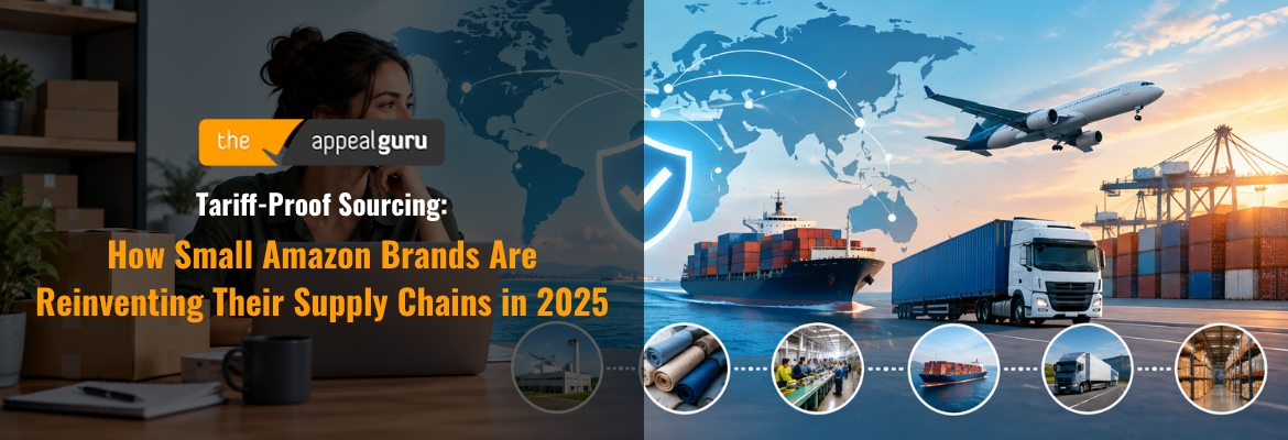 Tariff Proof Sourcing How Small Amazon Brands Are Reinventing Their Supply Chains in 2025