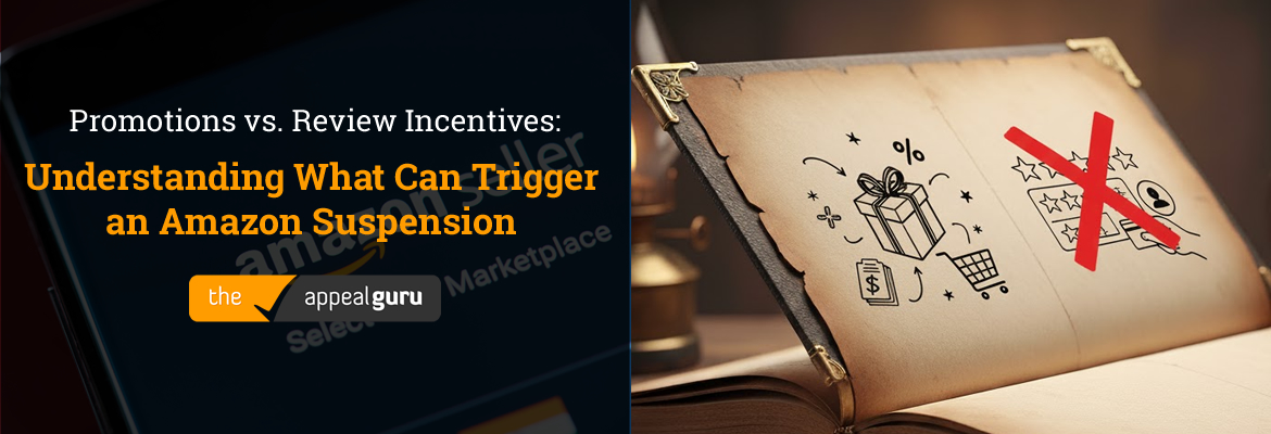 Promotions vs. Review Incentives: Understanding What Can Trigger an Amazon Suspension 1 Promotions vs Review Incentives Understanding What Can Trigger an Amazon Suspension